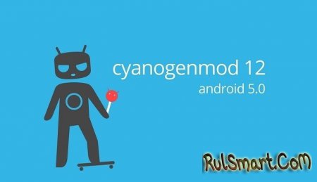 CyanogenMod 12 на базе Android 5.0 скоро увидит свет