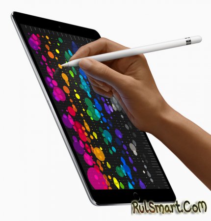 iPad Pro 10.5 – новый планшет со 120-Гц экраном на чипсете А10Х